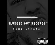 Yung Cyraxx - Sludged Out Records™