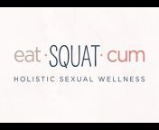 Eat Squat Cum