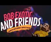 BOB EXOTIC AND FRIENDS