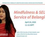 Meena Srinivasan offers a webinar for UC Berkeley&#39;s Greater Good Science Center on Mindfulness &amp; SEL in Service of Belonging.