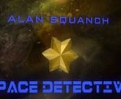 Follow Space Detective Alan Squanch as he uncovers the unbelievable mysteries of the universe, one crime at a time!