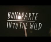 BONAPARTE - INTO THE WILD (Official Music Vide)nnBONAPARTE - the album - May 30th, 2014nwritten, produced &amp; performed by Tobias Jundtnengineered &amp; co-produced by Andy Baldwinnhttp://www.bonaparte.ccnnget your copy of BONAPARTE:nStore: http://wmg.cc/bonaparte-stereo-boutiqueniTunes: http://wmg.cc/bonaparte-itnsnAmazon: http://wmg.cc/bonaparte-amznnnvisit BONAPARTE on the web:nFacebook: https://www.facebook.com/bonapartenTwitter: http://www.twitter.com/etrapanobnInstagram: http://instagram