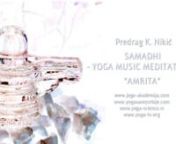 SAMADHI - YOGA MUSIC MEDITATIONS nnComposition: AmritanAuthor and performer: Predrag K. NikicnRecorded in Yoga TV StudionSound recording: Filip FilipovicnBelgrade, 2012nnThe compositions are listening with eyes closed in a supine position. Before listening do the energy recovery. Fasten your attention to one tone and let it takes you to the inner beauty.nnInstrument: synthesizernnISBN 978-86-88569-10-1nnPublisher: Yoga Federation of SerbianBelgrade, 2012nnYou can join us on our Facebook pages: n