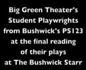 This video shows the final draft reading of the 10 eco-plays written by PS123&#39;s 5th grade students during The Bushwick Starr&#39;s 2013 Big Green Theater program.The final draft reading took place on March 20, 2013 at The Bushwick Starr theater, lead by program collaborator, Jeremy Pickard of Brooklyn eco-theater collective, Superhero Clubhouse.The final plays will be performed in a fully staged production on April 27th and 28th, 2013 at The Bushwick Starr.The video was shot and edited by John