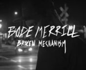 Broken Mechanism: A short film featuring Bode Merrill from matt estes