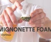 Mignonette Foam from mignonette
