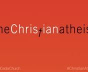 The Christian Atheist (Pt. 1) // Pastor Heather Semple // Red Cedar Church, Rice Lake, WI redcedarchurch.com
