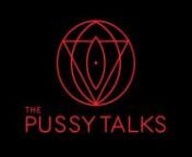 Welcome to the wonderful world of the Pussy Talks • View it online now • www.thePussyTalks.com • What is your connection to the Source you come from? Introducing THE PUSSY TALKS, a documentary of 27 different women sharing their most intimate sexual anatomy. nn