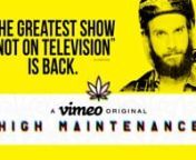 High Maintenance is Created / Written / Directed By: Katja Blichfeld and Ben SinclairnExecutive Produced By: Katja Blichfeld, Russell Gregory, Ben SinclairnnFor free episodes of High Maintenance visit www.helpingyoumaintain.com/episodesnnHigh Maintenance is coming soon to HBO for 6 new episodes. All 19 previous episodes of High Maintenance will be made available on HBO, HBO NOW and HBO GO.