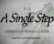 DOCUMENTARY DESCRIPTION:nVoice of America presents the documentary film “A Single Step” produced in partnership with Vital Voices and the Asia Broadcasting Union. The film focuses on women who have made it their clarion call to challenge the status quo and motivate women to participate in human rights, health, politics, climate change, civil society, the economy, and global leadership. It will explore the barriers women face in the developed and developing worlds. Hillary Clinton’s famous