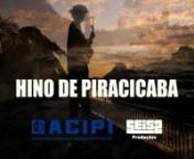 ACIPI - Hino de PiracicabanAll rights reservedn©2018 • Seis2 Produções•seis2prod@gmail.comnLetra: Newton de Almeida Mello.nInterpretação nas vozes de Cézar e Paulinho.