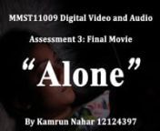 “Alone “nA movie by Kamrun NaharnnCast: Kamrun NaharnnDirection, Production Design, Lightening and Audio Capture: nKamrun Nahar nnCinematography and production Assistant:nNawjesh Khan