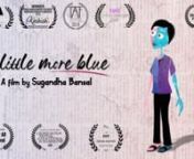 A Little More Blue is a short animated film based on the story of a girl, trapped inside the body of a boy. Since childhood she knew she was a girl, and she knew someday she will have to break off her shackles and tell the truth to everyone, but until that day; she struggled between having the body of a boy and soul of a girlnMany a times, some individuals do not identify with the gender that has been assigned to their biological sex. Such people may feel neglected and unaccepted by the societ
