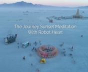 Sunset Meditation at The Journey with Robot Heart at Burning Man 2017nnÜmee Dee provided the music for the meditation and the video.nPlease check out Ümee Dee&#39;s music and her FaceBook Page:nhttps://www.facebook.com/UmeeDeeMusic/nnVideo by Rand Larson