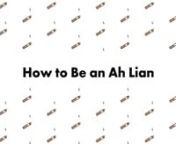 How to Be An Ah Lian from ah lian