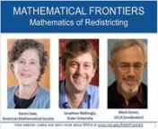 In this webinar, Professors Jonathan Mattingly and Karen Saxe discuss the mathematics of political redistricting—the process of redrawing congressional and state legislative electoral districts.nnThis webinar is part of the monthly Math Frontiers webinar series organized by the National Academies of Sciences, Engineering, and Medicine. Learn more about future webinars and register to attend at http://mathfrontiers.eventbrite.com .