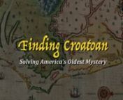 Finding Croatoan follows the story of Scott Dawson, a native of Hatteras Island in North Carolina, a man of Croatoan heritage that is searching for the evidence that will prove the whereabouts of the infamous