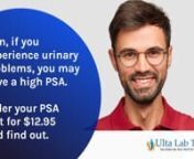 Men, if you experience urinary problems, you may have a high PSA. nOrder your PSA test for &#36;12.95 and find out. Order your Ulta Lab Tests today athttps://www.ultalabtests.com/testing/weekly-promotions/8405nnMen, do you experience a urinary problem?nIf so, you may have a high PSA level and should consider taking our PSA lab test. Symptoms of an elevated PSA level include:nFrequent urge to urinatenFrequent nighttime urinationnFeeling an urgent need to urinate but being unable to urinate or only