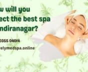 How Will You Select The Best Spa In Indiranagar?&#124; Lovely Med SpannWhen looking for the best spa in Indiranagar, you will want to consider a few different factors. First, you will want to read reviews to get an idea of what others think of the various options. Second, you will want to consider the types of services each spa offers, to make sure they fit your needs. Third, you will want to compare prices to find the most affordable option. Finally, you may want to visit each spa in person to get a