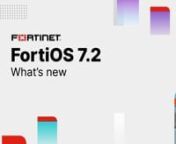 Learn about some of the new &amp; exciting features of FortiOS 7.2!