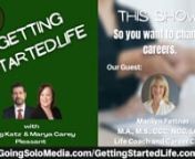 So you want to change jobs with Guest, Marilyn Fettner, LCPC, CCC, NCC and Co-Hosts,Doug Katz, &amp; Marya Carey Pleasant on the GETTING STARTEDLIFE Show.nnMore about Co-Hosts,Doug Katz &amp; Marya Carey Pleasant on the GETTINGSTARTED.LIFE.comn nWGSN-DB Going Solo Network 24/7 Live Streaming Radio, TV &amp; Podcasts - #1 Internet Singles Talk Network (www.goingsolomedia.com) for a Complete Singles Connection (www.goingsolonetwork.com) &amp; Going Solo Community (www.goingsolocommunity.com).n