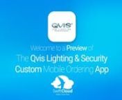This is a preview of what a mobile ordering app designed for Qvis LightingandSecurity and powered by SwiftCloud could look like. Your customised app could be live in just 16 weeks so visit www.swiftcloud.co.uk to book a demo.This video has been prepared specifically for the team at Qvis Lightingandand not for general marketing purposes.It will be deleted in due course but contact sales@swiftcloud.co.uk to have it deleted immediately