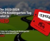 LCPS uses a tag system to ensure the safe delivery of kindergarten students who ride school buses.nnSiblings and any authorized escort are permitted to pick up a kindergarten student if it has been authorized by the parent(s) or guardian. All authorized persons picking up a student must have a matching kindergarten tag.nnThe 2023-2024 LCPS Kindergarten Tag color is RED.nn#LCPS