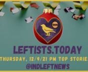 Discover the late Thursday, 12/9 http://Leftists.today - ALL the best content on the political left in ONE place, free from corporate advertiser influence! Smashing mega-corporate-controlled propaganda one narrative at a time… More at https://independentleft.news! #SupportIndependentMedia #M4M4ALL #news #analysis #leftists #GeneralStrike #FreeAssangeNOW #directaction #mutualaid #FreeCommanderX #FreeJonathanWallnnhttps://independentleftnews.substack.com/p/leftists-today-1209-early-edition?r=539