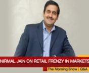 In this exclusive interview, Nirmal Jain, founder &amp; chairman, IIFL group, talks about retail frenzy in the stock market and how the retail broking business is faring against this backdrop