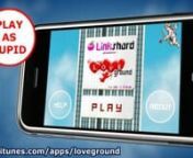 AppStore Link: http://itunes.com/apps/lovegroundnnLoveground is an arcade game originally born as Valentine&#39;s day gadget in flash, nnow avaiable on your iPhone.nnUsing Cupid, the god of love, make people fall in love using your arrows.nWhen two people in love come together Zeus will reward you with more arrows.nMake as more couples as possible to earn more points.nnGfx and pixel art by Paolo Jacopo MeddannTry the flash version: http://apps.facebook.com/mindjolt/games/lovegroundnn---------nnLoveg
