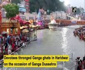 On the occasion of Ganga Dussehra, devotees thronged Ganga ghats in Haridwar on June 9 and took a dip in the holy river.