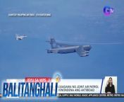 Pinalagan ng China ang joint air patrol na isinagawa ng Pilipinas at Amerika sa West Philippine Sea.&#60;br/&#62;&#60;br/&#62;&#60;br/&#62;Balitanghali is the daily noontime newscast of GTV anchored by Raffy Tima and Connie Sison. It airs Mondays to Fridays at 10:30 AM (PHL Time). For more videos from Balitanghali, visit http://www.gmanews.tv/balitanghali.&#60;br/&#62;&#60;br/&#62;#GMAIntegratedNews #KapusoStream&#60;br/&#62;&#60;br/&#62;Breaking news and stories from the Philippines and abroad:&#60;br/&#62;GMA Integrated News Portal: http://www.gmanews.tv&#60;br/&#62;Facebook: http://www.facebook.com/gmanews&#60;br/&#62;TikTok: https://www.tiktok.com/@gmanews&#60;br/&#62;Twitter: http://www.twitter.com/gmanews&#60;br/&#62;Instagram: http://www.instagram.com/gmanews&#60;br/&#62;&#60;br/&#62;GMA Network Kapuso programs on GMA Pinoy TV: https://gmapinoytv.com/subscribe