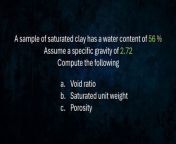 A sample of saturated clay has a water content of 56 % .Assume a specific gravity of 2.72 .Compute the following&#60;br/&#62;a. Void Ratio &#60;br/&#62;b. Saturated Unit Weight&#60;br/&#62;c. Porosity&#60;br/&#62;-&#60;br/&#62;&#60;br/&#62;kung nagustuhan po ninyo ang video,&#60;br/&#62;or if nakatulong sa inyo itong video na toh..&#60;br/&#62;paki pindutin lang po ang &#92;