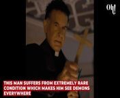 This man suffers from extremely rare condition which makes him see demons everywhere from clear audio him