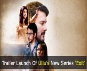 #Exit #ULLU #LatestWebSeries #AparnaDixit #ManishGoplani #RajnieshDuggal #VindhyaTiwari #TrailerLaunch #BollywoodUpdates #CelebrityNews&#60;br/&#62;Subscribe The Channel For More Updates - https://goo.gl/JRrYio&#60;br/&#62;&#60;br/&#62;Check out some of the Great Bollywood Updates From Bollywood Munch&#60;br/&#62;&#60;br/&#62;Like * Comment * Share - Don&#39;t forget to LIKE the video and write your COMMENT&#39;s&#60;br/&#62;&#60;br/&#62;Follow Us On &#60;br/&#62;&#60;br/&#62;Facebook Page : - https://goo.gl/r3dG6G&#60;br/&#62;Google+ :- https://goo.gl/mHPGPy&#60;br/&#62;Twitter:-https://goo.gl/Fs5xND&#60;br/&#62;Dailymotion :- https://goo.gl/yH3jT2&#60;br/&#62;&#60;br/&#62;About Us :- &#60;br/&#62;&#60;br/&#62;Bollywood Munch is the official Channel For Bollywood News, Gossips, Movie Reviews, Awards, Celebrities, Films, Events Updates and More. Bollywood Munch is Best Described as a Entertainment. Please Like and Share the page for all Latest Bollywood Updates. Thanks for you support and love.