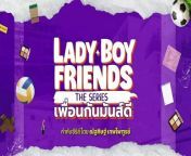 Lady Boy Friends (2024) Ep 2 English Subbed from boy and d