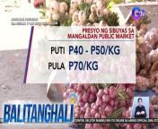 Bumaba ang presyo ng sibuyas sa ilang probinsiya!&#60;br/&#62;&#60;br/&#62;&#60;br/&#62;&#60;br/&#62;Balitanghali is the daily noontime newscast of GTV anchored by Raffy Tima and Connie Sison. It airs Mondays to Fridays at 10:30 AM (PHL Time). For more videos from Balitanghali, visit http://www.gmanews.tv/balitanghali.&#60;br/&#62;&#60;br/&#62;#GMAIntegratedNews #KapusoStream&#60;br/&#62;&#60;br/&#62;Breaking news and stories from the Philippines and abroad:&#60;br/&#62;GMA Integrated News Portal: http://www.gmanews.tv&#60;br/&#62;Facebook: http://www.facebook.com/gmanews&#60;br/&#62;TikTok: https://www.tiktok.com/@gmanews&#60;br/&#62;Twitter: http://www.twitter.com/gmanews&#60;br/&#62;Instagram: http://www.instagram.com/gmanews&#60;br/&#62;&#60;br/&#62;GMA Network Kapuso programs on GMA Pinoy TV: https://gmapinoytv.com/subscribe