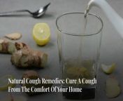 Cure a cough from the comfort of your home with these natural cough remedies.