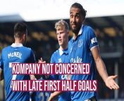 Burnley boss Vincent Kompany feels that the goals conceded on the stroke of half time in recent games are not the same.