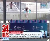 Nadulas ang isang French olympic diver sa gitna ng pagpapasinaya ng gagamiting aquatics center para sa Paris Olympics.&#60;br/&#62;&#60;br/&#62;&#60;br/&#62;24 Oras Weekend is GMA Network’s flagship newscast, anchored by Ivan Mayrina and Pia Arcangel. It airs on GMA-7, Saturdays and Sundays at 5:30 PM (PHL Time). For more videos from 24 Oras Weekend, visit http://www.gmanews.tv/24orasweekend.&#60;br/&#62;&#60;br/&#62;#GMAIntegratedNews #KapusoStream&#60;br/&#62;&#60;br/&#62;Breaking news and stories from the Philippines and abroad:&#60;br/&#62;GMA Integrated News Portal: http://www.gmanews.tv&#60;br/&#62;Facebook: http://www.facebook.com/gmanews&#60;br/&#62;TikTok: https://www.tiktok.com/@gmanews&#60;br/&#62;Twitter: http://www.twitter.com/gmanews&#60;br/&#62;Instagram: http://www.instagram.com/gmanews&#60;br/&#62;&#60;br/&#62;GMA Network Kapuso programs on GMA Pinoy TV: https://gmapinoytv.com/subscribe