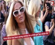 Paris Hilton spent her life saving clothes for her daughter before she was born and gushes that London is going to have &#92;