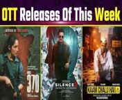 OTT Release this week: Article 370 to Silence 2, List of OTT Films &amp; Web Series Releasing this week. Watch Video to know more &#60;br/&#62; &#60;br/&#62;#OTTReleaseThisWeek #Article370 #Silence2 #KaamChaluHai &#60;br/&#62;~ED.134~PR.132~