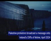 Palestine protestors broadcast a message onto Ireland&#39;s Cliffs of Moher,April 2024