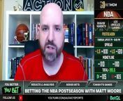 Matt Moore joins &#39;You Better You Bet&#39; to share his Game 3 picks in Knicks vs 76ers and Nuggets vs Lakers.