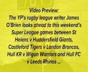 The YP&#39;s rugby league writer, James O&#39;Brien, looks ahead to the weekend&#39;s Super League clashes, including: St Helens v Huddersfield Giants, Castleford Tigers v London Broncos, Hull KR v Wigan Warriors and Hull FC v Leeds Rhinos